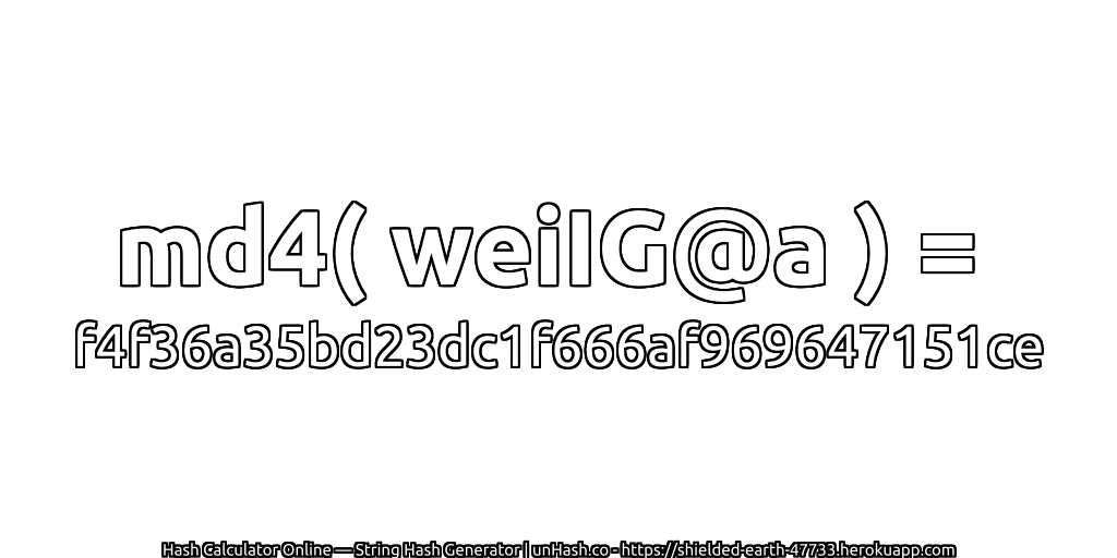 md4( weiIG@a ) = f4f36a35bd23dc1f666af969647151ce | unHash.co