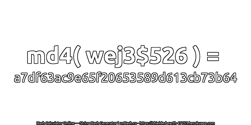 md4( wej3$526 ) = a7df63ac9e65f20653589d613cb73b64 | unHash.co