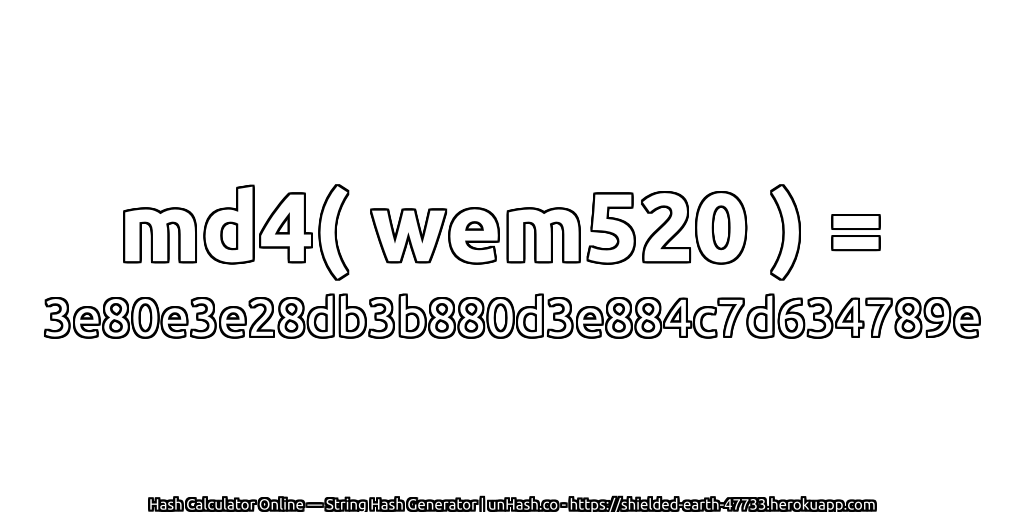 md4( wem520 ) = 3e80e3e28db3b880d3e884c7d634789e | unHash.co