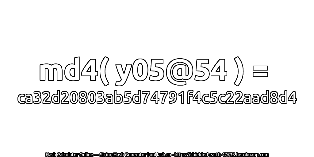 md4( y05@54 ) = ca32d20803ab5d74791f4c5c22aad8d4 | unHash.co