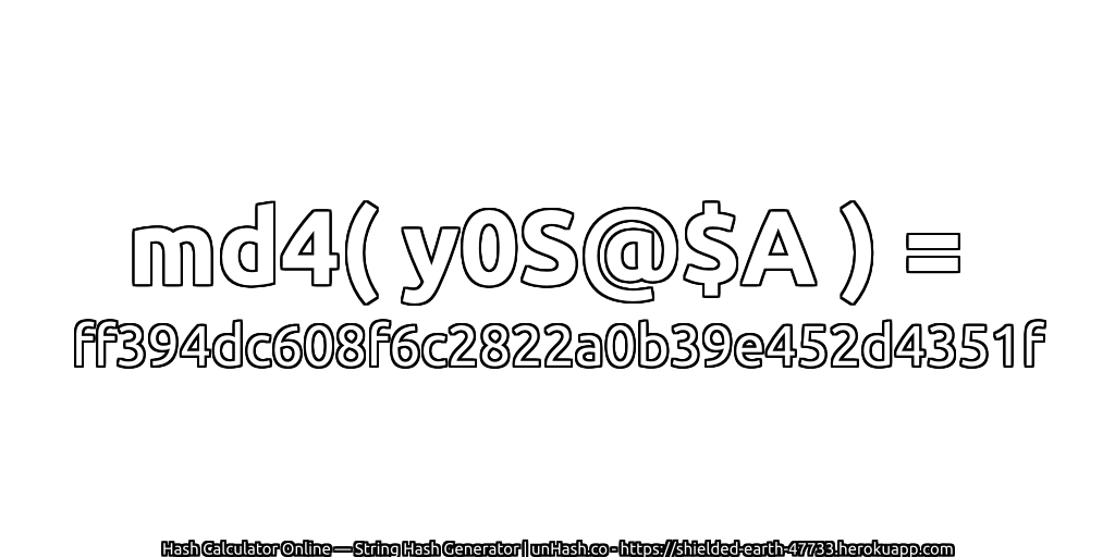 md4( y0S@$A ) = ff394dc608f6c2822a0b39e452d4351f | unHash.co
