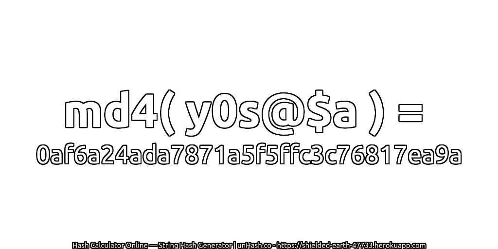 md4( y0s@$a ) = 0af6a24ada7871a5f5ffc3c76817ea9a | unHash.co