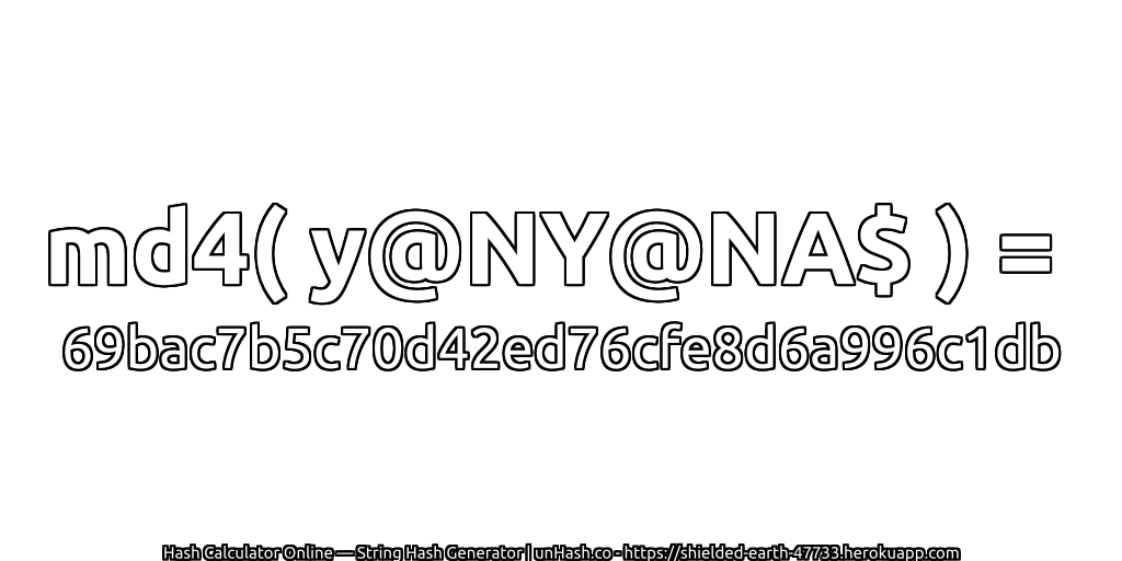 md4( y@NY@NA$ ) = 69bac7b5c70d42ed76cfe8d6a996c1db | unHash.co