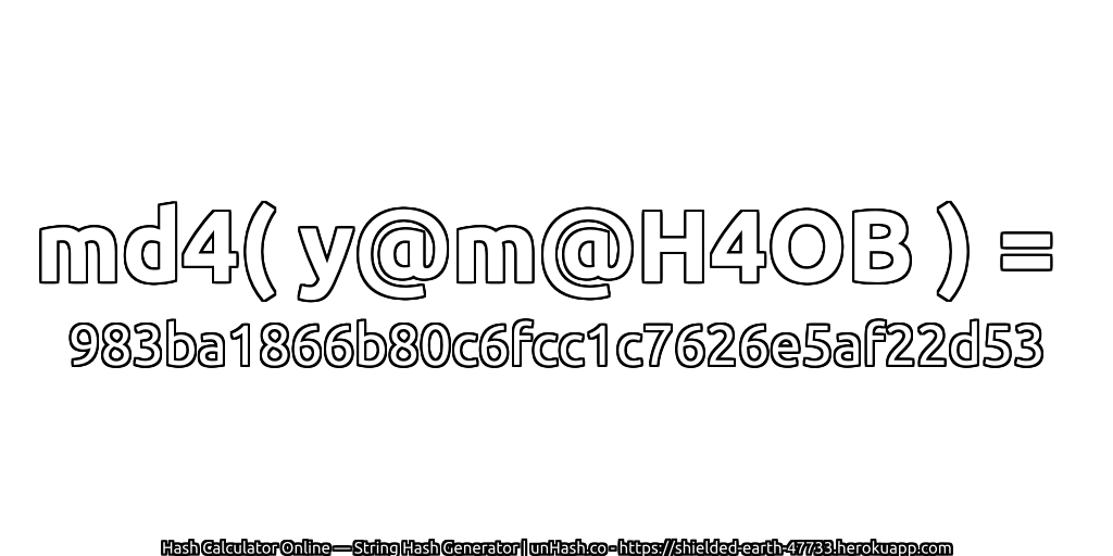md4( y@m@H4OB ) = 983ba1866b80c6fcc1c7626e5af22d53 | unHash.co