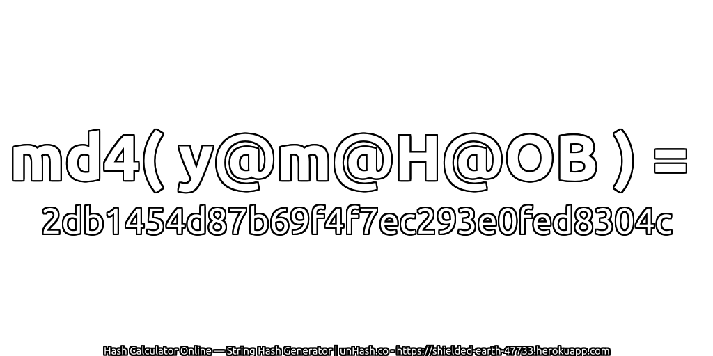 md4( y@m@H@OB ) = 2db1454d87b69f4f7ec293e0fed8304c | unHash.co