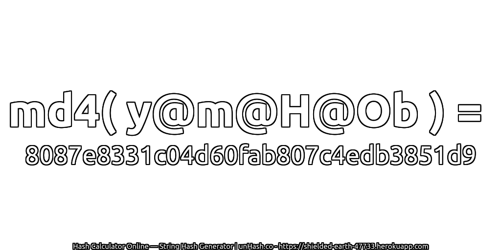md4( y@m@H@Ob ) = 8087e8331c04d60fab807c4edb3851d9 | unHash.co