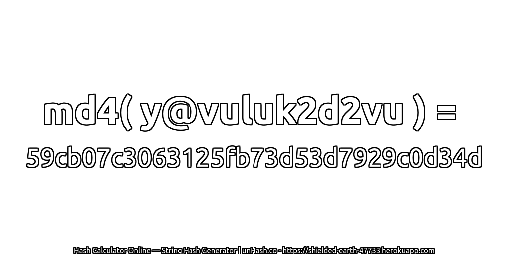 md4( y@vuluk2d2vu ) = 59cb07c3063125fb73d53d7929c0d34d | unHash.co