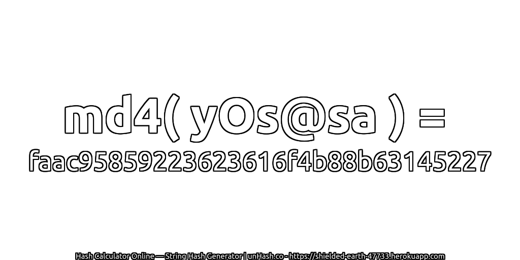 md4( yOs@sa ) = faac95859223623616f4b88b63145227 | unHash.co
