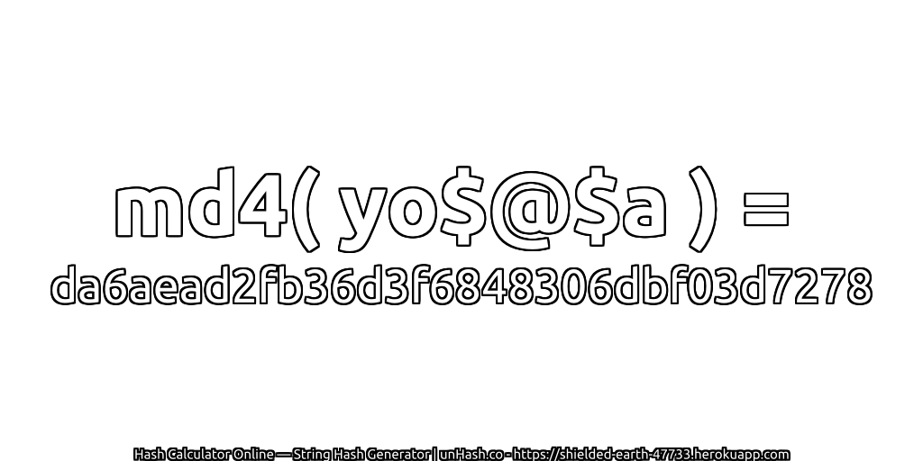 md4( yo$@$a ) = da6aead2fb36d3f6848306dbf03d7278 | unHash.co