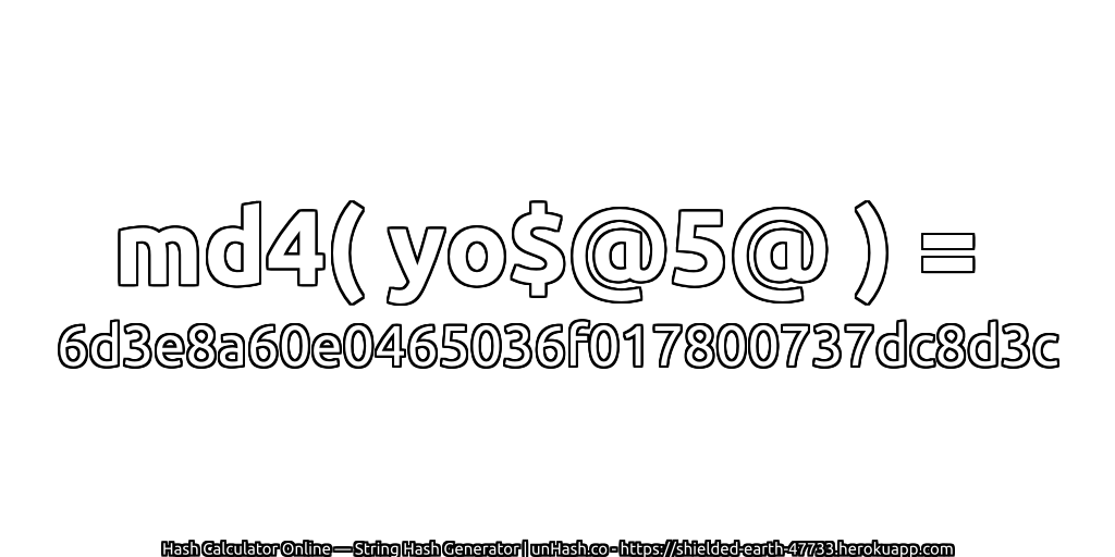 md4( yo$@5@ ) = 6d3e8a60e0465036f017800737dc8d3c | unHash.co