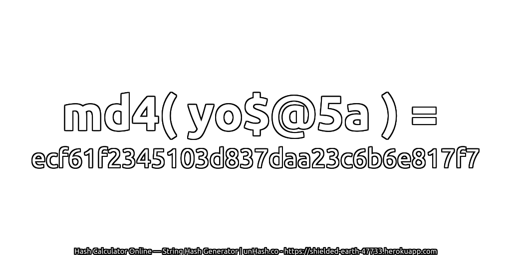 md4( yo$@5a ) = ecf61f2345103d837daa23c6b6e817f7 | unHash.co