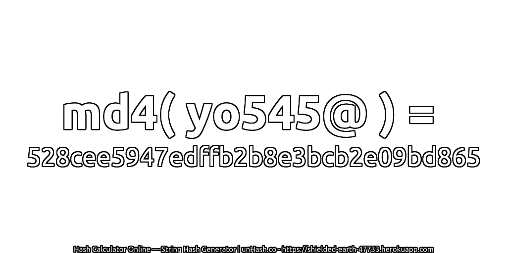 md4( yo545@ ) = 528cee5947edffb2b8e3bcb2e09bd865 | unHash.co
