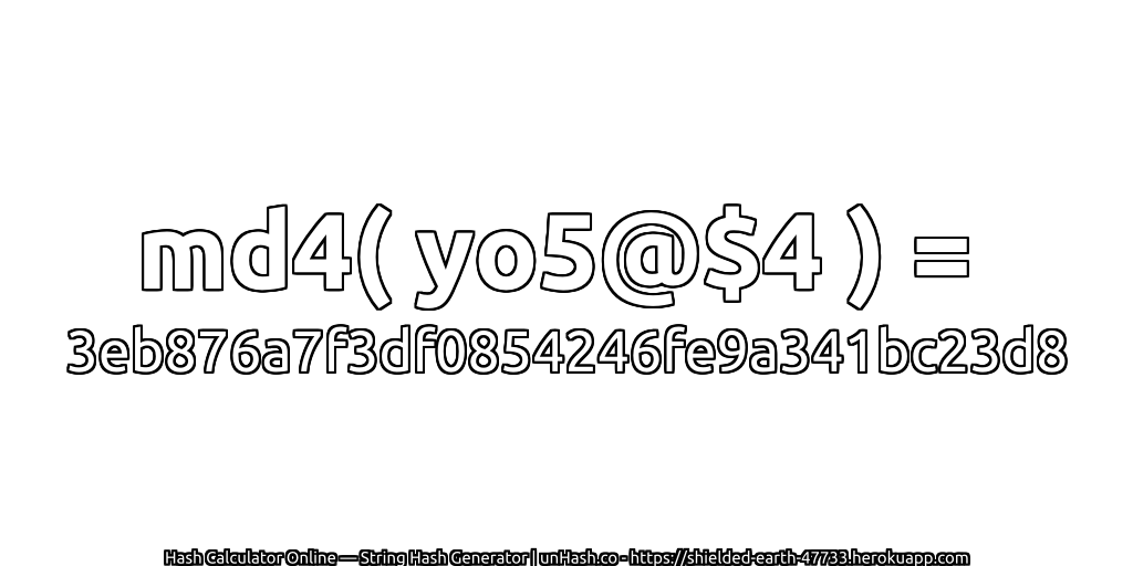 md4( yo5@$4 ) = 3eb876a7f3df0854246fe9a341bc23d8 | unHash.co