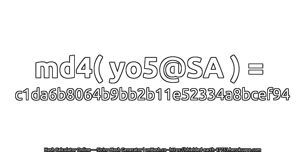 md4( yo5@SA ) = c1da6b8064b9bb2b11e52334a8bcef94 | unHash.co