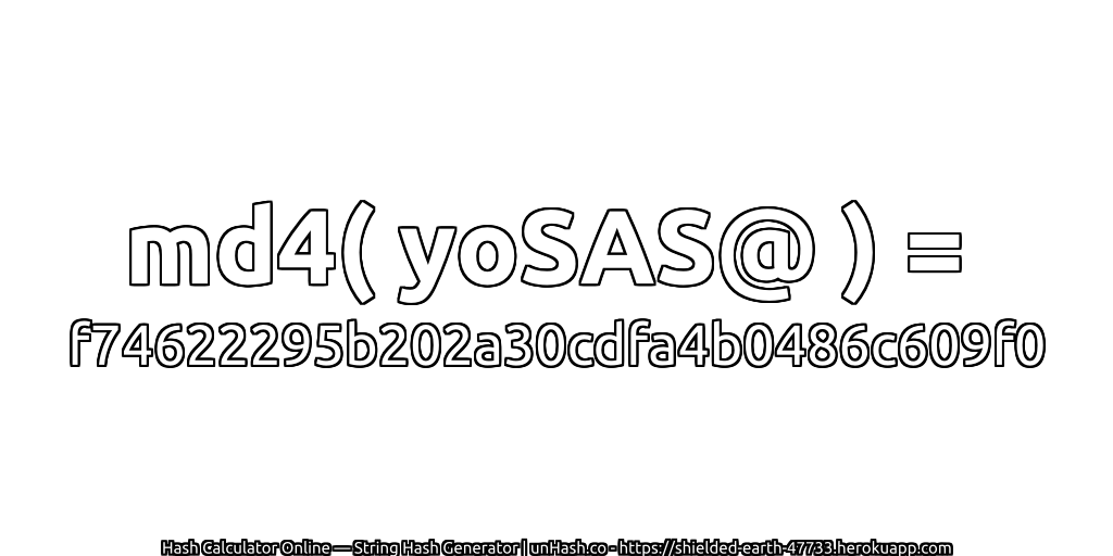 md4( yoSAS@ ) = f74622295b202a30cdfa4b0486c609f0 | unHash.co