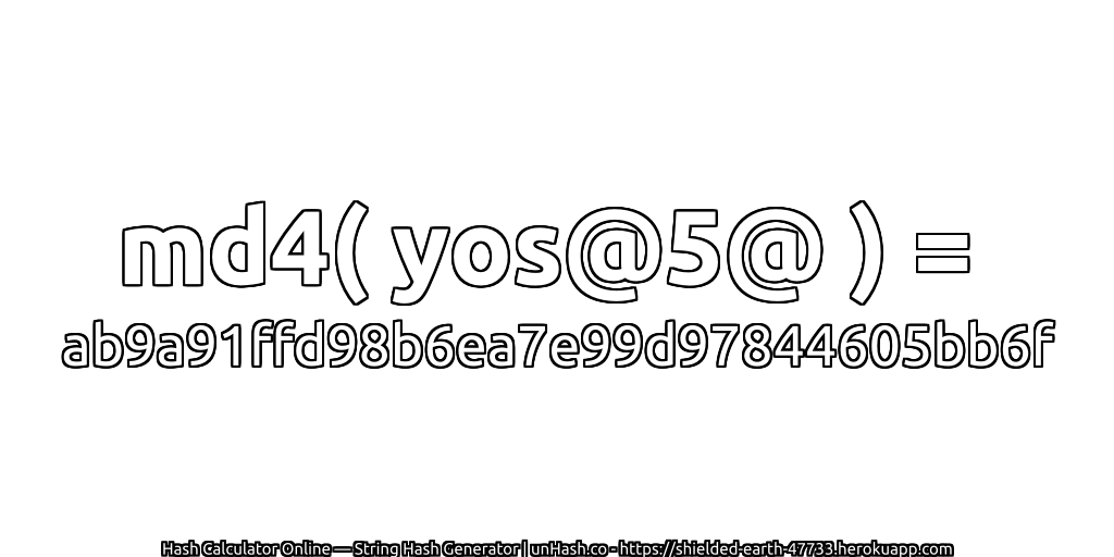 md4( yos@5@ ) = ab9a91ffd98b6ea7e99d97844605bb6f | unHash.co