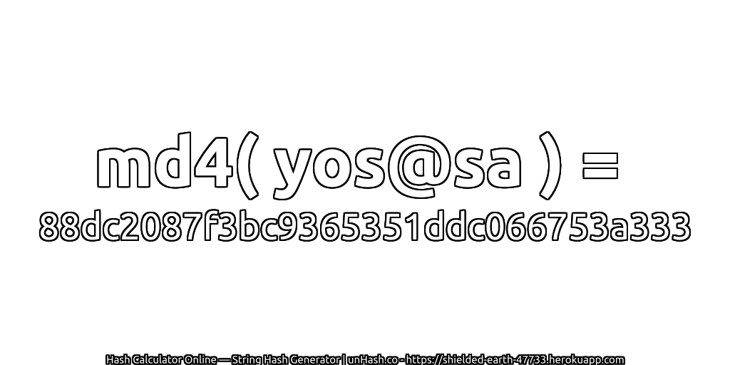 md4( yos@sa ) = 88dc2087f3bc9365351ddc066753a333 | unHash.co