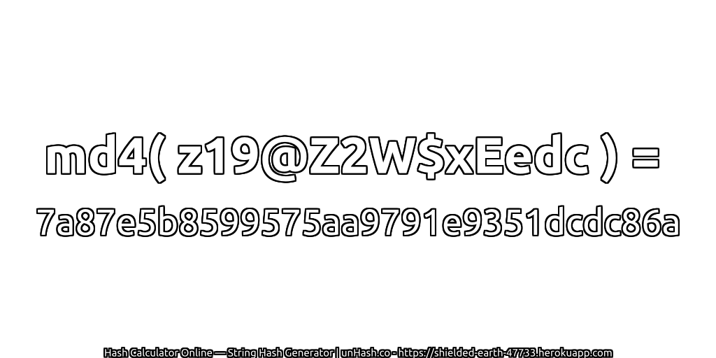 md4( z19@Z2W$xEedc ) = 7a87e5b8599575aa9791e9351dcdc86a | unHash.co