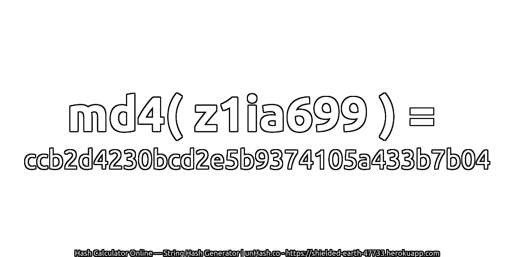 md4( z1ia699 ) = ccb2d4230bcd2e5b9374105a433b7b04 | unHash.co