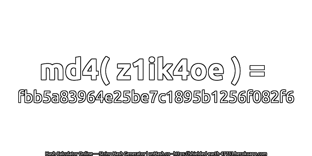 md4( z1ik4oe ) = fbb5a83964e25be7c1895b1256f082f6 | unHash.co