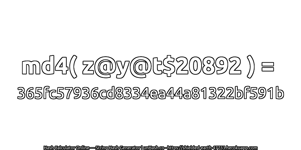 md4( z@y@t$20892 ) = 365fc57936cd8334ea44a81322bf591b | unHash.co