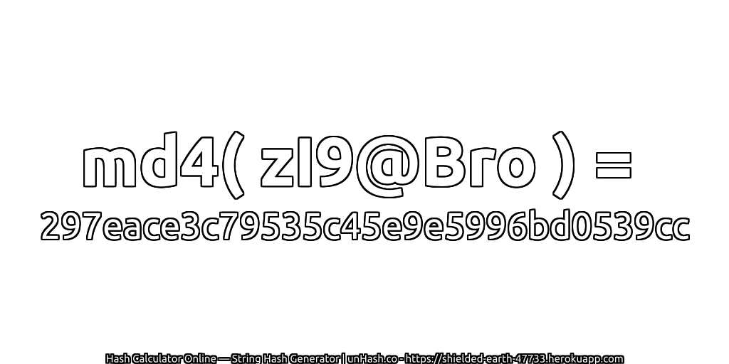 md4( zI9@Bro ) = 297eace3c79535c45e9e5996bd0539cc | unHash.co