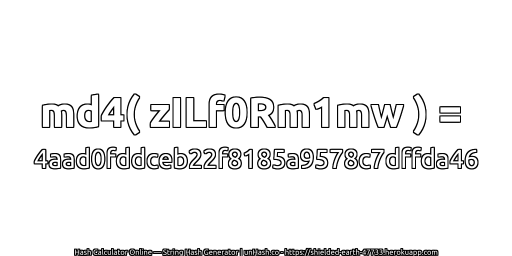 md4( zILf0Rm1mw ) = 4aad0fddceb22f8185a9578c7dffda46 | unHash.co