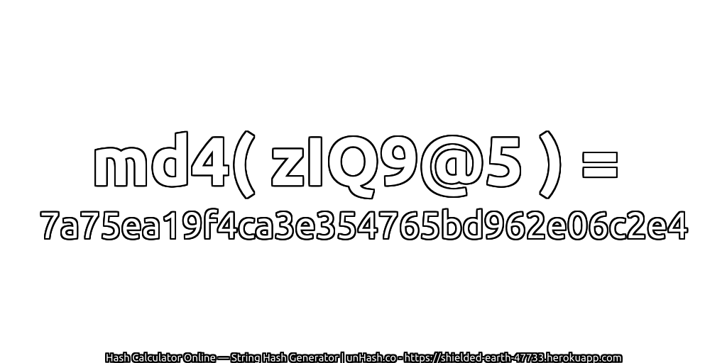 md4( zIQ9@5 ) = 7a75ea19f4ca3e354765bd962e06c2e4 | unHash.co