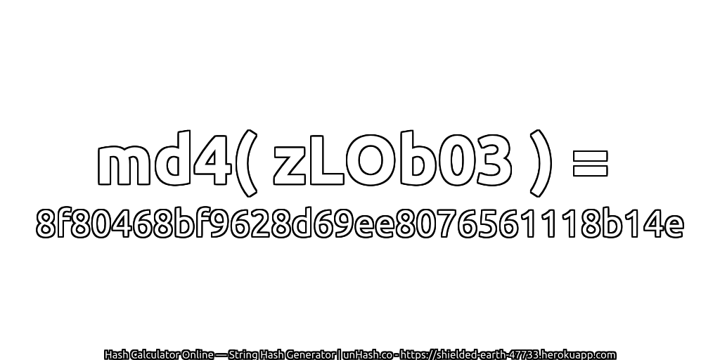 md4( zLOb03 ) = 8f80468bf9628d69ee8076561118b14e | unHash.co