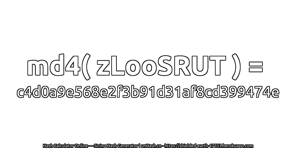 md4( zLooSRUT ) = c4d0a9e568e2f3b91d31af8cd399474e | unHash.co