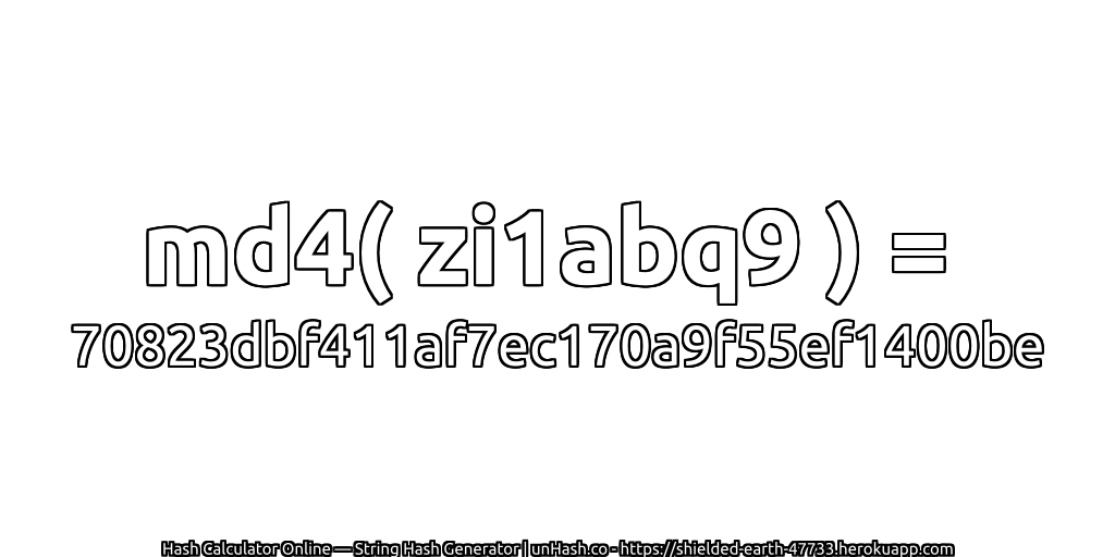 md4( zi1abq9 ) = 70823dbf411af7ec170a9f55ef1400be | unHash.co