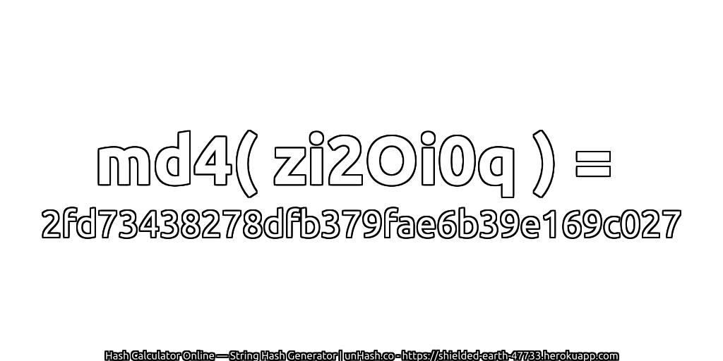 md4( zi2Oi0q ) = 2fd73438278dfb379fae6b39e169c027 | unHash.co