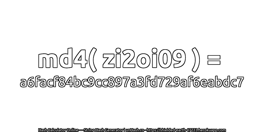 md4( zi2oi09 ) = a6facf84bc9cc897a3fd729af6eabdc7 | unHash.co