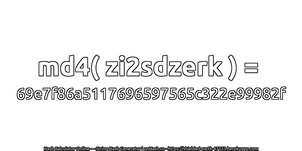 md4( zi2sdzerk ) = 69e7f86a5117696597565c322e99982f | unHash.co