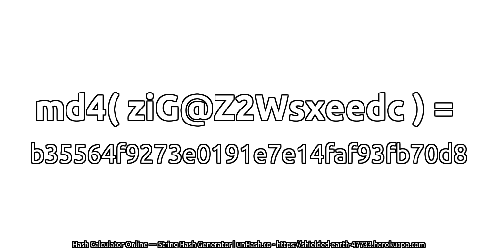 md4( ziG@Z2Wsxeedc ) = b35564f9273e0191e7e14faf93fb70d8 | unHash.co