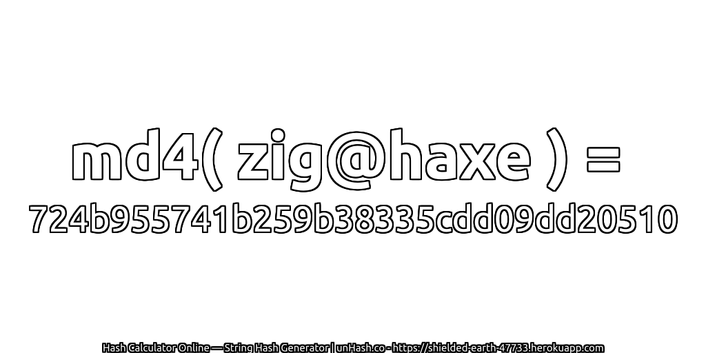 md4( zig@haxe ) = 724b955741b259b38335cdd09dd20510 | unHash.co