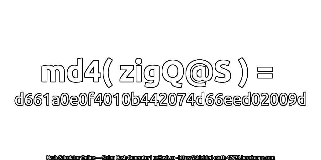 md4( zigQ@S ) = d661a0e0f4010b442074d66eed02009d | unHash.co