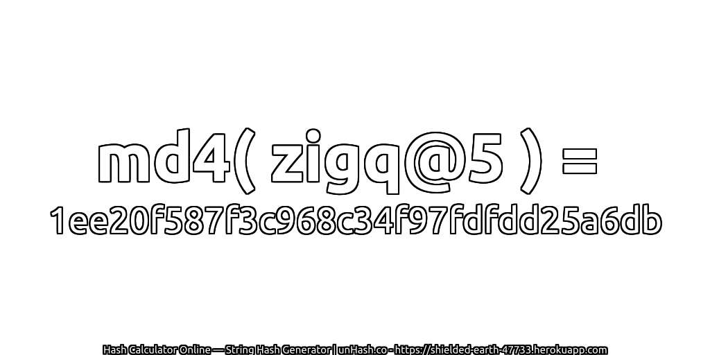 md4( zigq@5 ) = 1ee20f587f3c968c34f97fdfdd25a6db | unHash.co