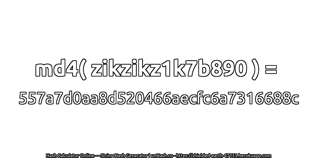 md4( zikzikz1k7b890 ) = 557a7d0aa8d520466aecfc6a7316688c | unHash.co