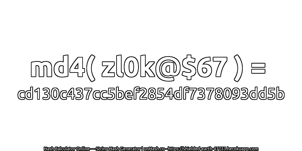 md4( zl0k@$67 ) = cd130c437cc5bef2854df7378093dd5b | unHash.co