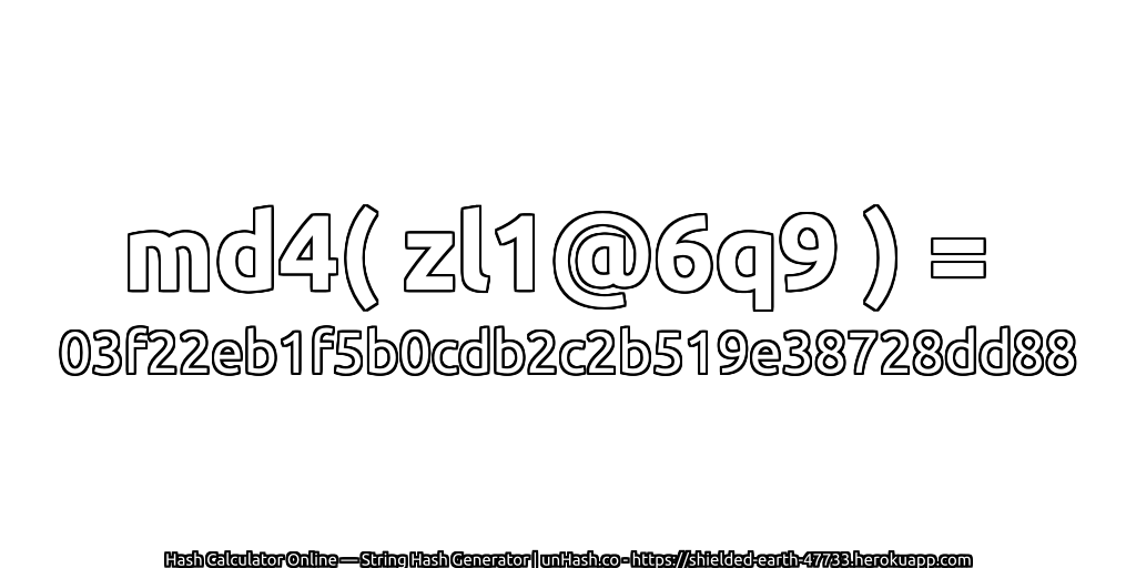 md4( zl1@6q9 ) = 03f22eb1f5b0cdb2c2b519e38728dd88 | unHash.co