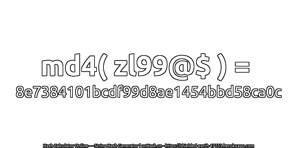md4( zl99@$ ) = 8e7384101bcdf99d8ae1454bbd58ca0c | unHash.co