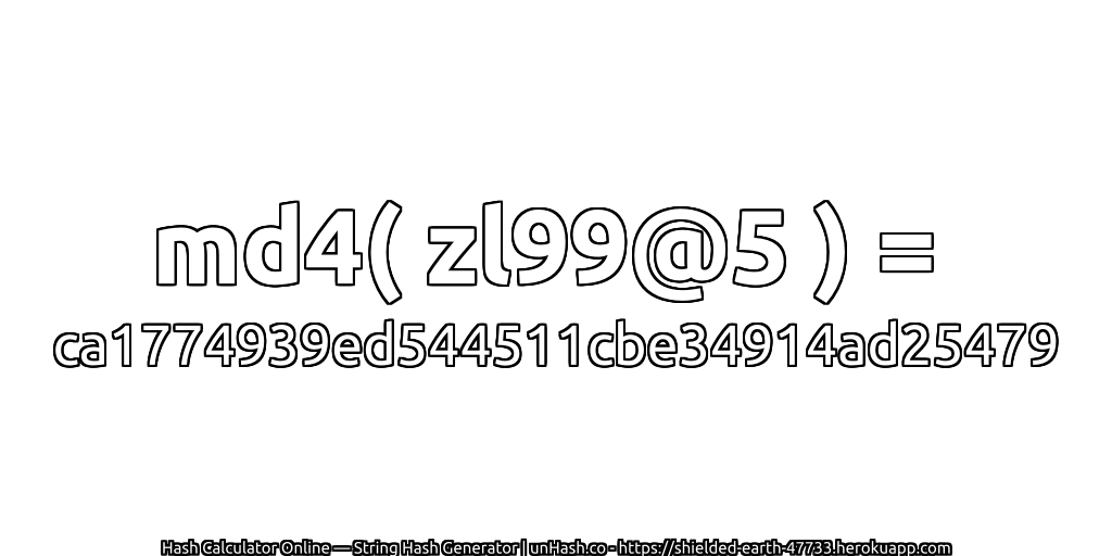 md4( zl99@5 ) = ca1774939ed544511cbe34914ad25479 | unHash.co