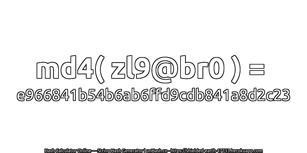 md4( zl9@br0 ) = e966841b54b6ab6ffd9cdb841a8d2c23 | unHash.co