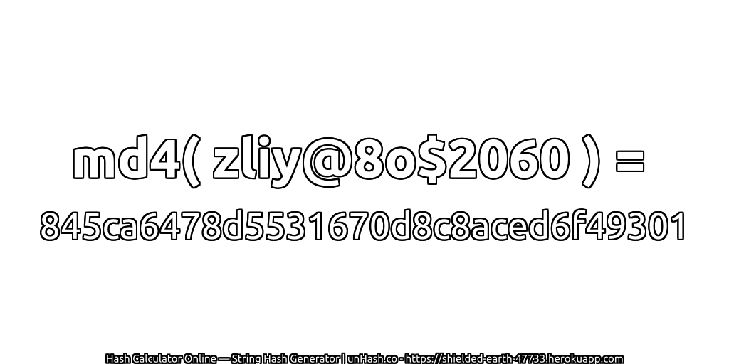 md4( zliy@8o$2060 ) = 845ca6478d5531670d8c8aced6f49301 | unHash.co