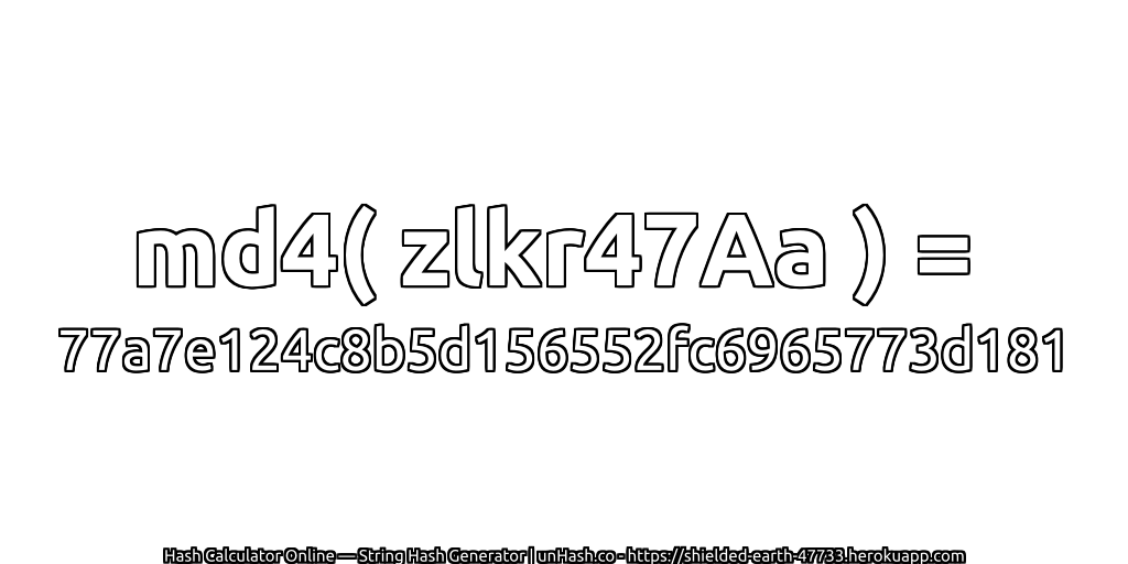 md4( zlkr47Aa ) = 77a7e124c8b5d156552fc6965773d181 | unHash.co