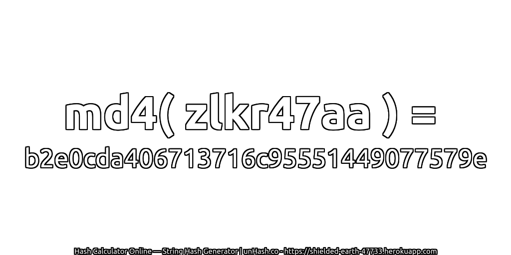 md4( zlkr47aa ) = b2e0cda406713716c95551449077579e | unHash.co