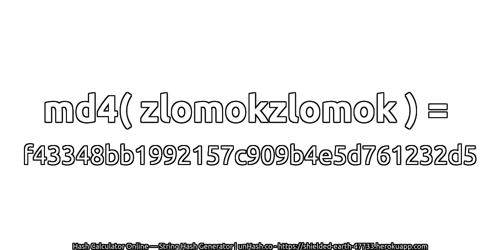 md4( zlomokzlomok ) = f43348bb1992157c909b4e5d761232d5 | unHash.co