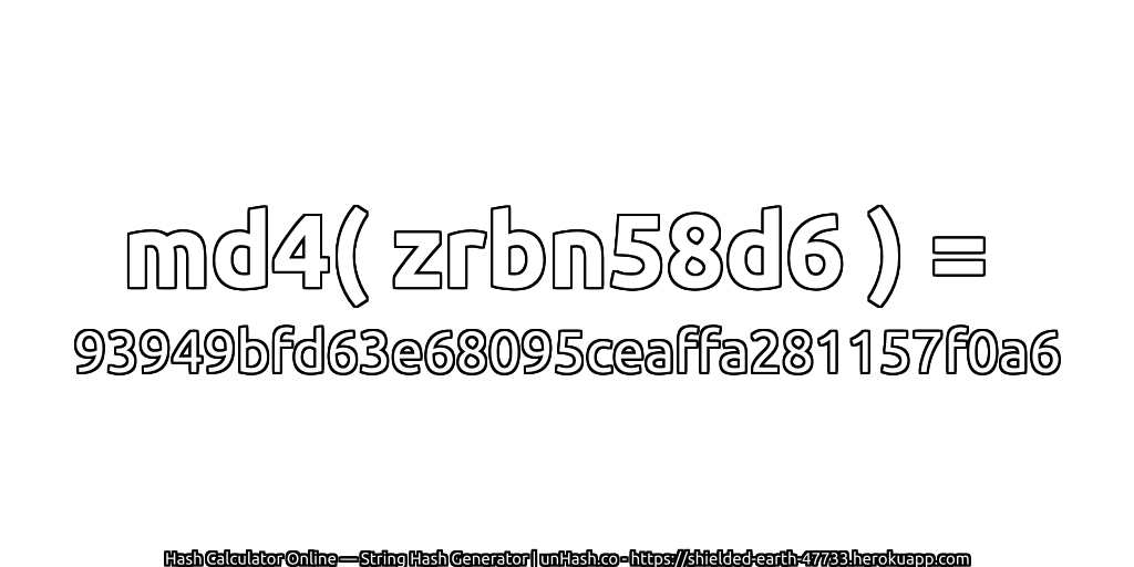 md4( zrbn58d6 ) = 93949bfd63e68095ceaffa281157f0a6 | unHash.co