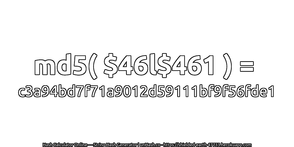 md5( $46l$461 ) = c3a94bd7f71a9012d59111bf9f56fde1 | unHash.co